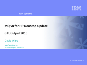 MQ v8 for HP Nonstop Update GTUG April 2016 Draft 5