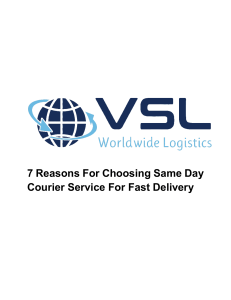 7 Reasons For Choosing Same Day Courier Service For Fast Delivery - VSL Logistics