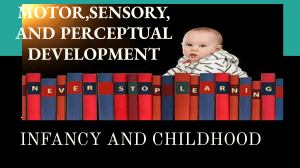 INFANCY & CHILDHOOD  MOTOR,SENSORY, AND PERCEPTUAL DEVELOPMENT