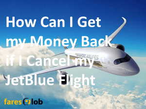 How Can I Get my Money Back if I Cancel my JetBlue Flight - Faresglob