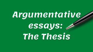 Argumentative essays  The Thesis