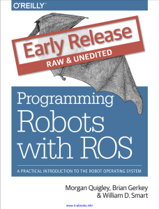 Programming Robots with ROS: A Practical Guide