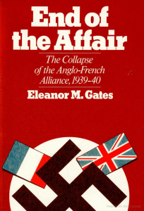 Eleanor M. Gates - End of the Affair  The Collapse of the Anglo-French Alliance, 1939-40  -Univ of California Pr (1981)