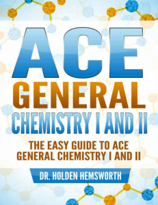 Ace General Chemistry I and II - The Easy Guide to Ace General Chemistry I and II by Holden Hemsworth (z-lib.org)