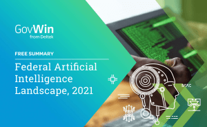 {36b8593f-b4a9-40ef-887b-f747533f994a} Federal-Artificial-Intelligence-Landscape-2021-Summary-GovWin-Deltek C