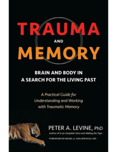 Trauma and Memory Brain and Body in a Search for the Living Past by Peter A. Levine, Bessel A. van der Kolk (z-lib.org).epub