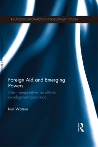 [ vol. 10.4324 9781315855653] , - Foreign Aid and Emerging Powers (Asian Perspectives on Official Development Assistance)    (2014, Routledge) [10.4324 9781315855653] - libgen.li
