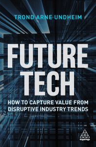 Future Tech How to Capture Value from Disruptive Industry Trends by Undheim, Trond Arne (z-lib.org)