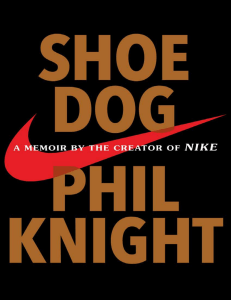 Shoe Dog A Memoir by the Creator of NIKE by Phil Knight