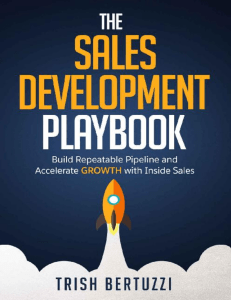 The Sales Development Playbook Build Repeatable Pipeline and Accelerate Growth with Inside Sales by Trish Bertuzzi [Bertuzzi, Trish] (z-lib.org)