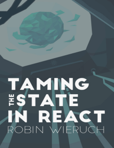Robin Wieruch - Taming the State in React. Your journey to master Redux and MobX (2017, LeanPub) - libgen.lc