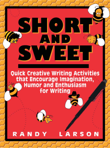 Randy Larson - Short and Sweet  Quick Creative Writing Activities that Encourage Imagination, Humor and Enthusiasm About Writing (1993)
