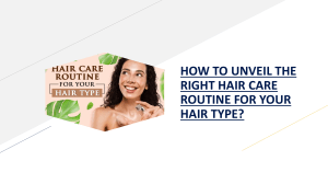 HOW TO UNVEIL THE RIGHT HAIR CARE ROUTINE FOR YOUR HAIR TYPE