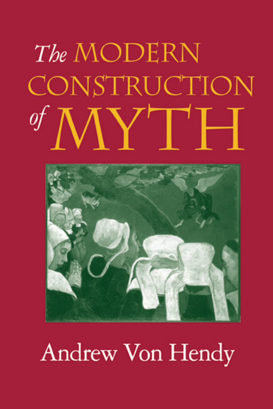 Andrew Von Hendy The Modern Construction of Myth (2002)