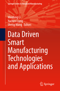 [Springer Series in Advanced Manufacturing ] Weidong Li,Yuchen Liang,Sheng Wang (eds.) - Data Driven Smart Manufacturing Technologies and Applications (2021, Springer International Publishing Springer) [10.1007 978-3-030-66849