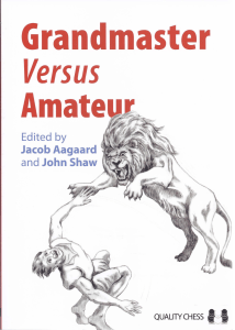 Jacob Aagaard, John Shaw - Grandmaster Versus Amateur-Quality Chess Europe (2011)