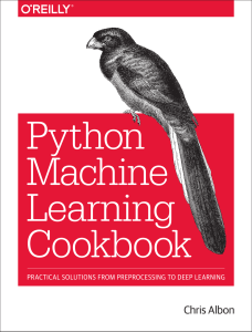 Python Machine Learning Cookbook Practical Solutions from Preprocessing to Deep Learning by Chris Albon