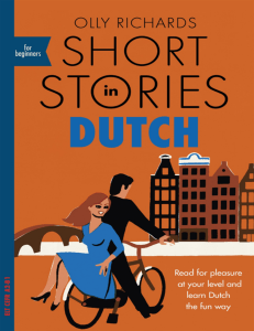 Short Stories in Dutch for Beginners Read for pleasure at your level, expand your vocabulary and learn Dutch the fun way by Olly Richards (z-lib.org)