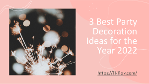 3 Best Party Decoration Ideas for the Year 2022