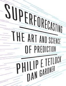 philip e. tetlock - superforecasting the art and science of prediction