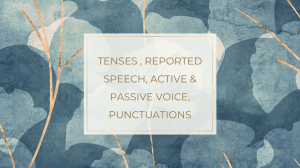 Tenses, Reported Speech, Active & Passive & Punctuations