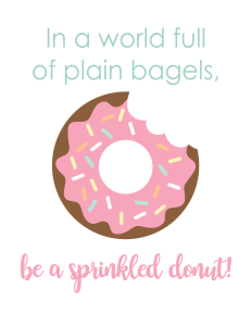 In-a-World-Full-of-Plan-Bagels-Be-a-Sprinkled-Donut copy