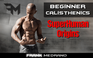 Beginners Calisthenics - Superhuman Origins by Frank Medrano (z-lib.org)