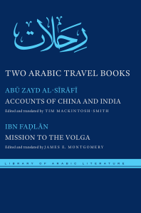 (Library of Arabic Literature) Abu Zayd Al-Sirafi  Tim Mackintosh-Smith  Ahmad ibn Fadlān  James E. Montgomery - Two Arabic Travel Books  Accounts of China and India and Mission to the Volga-New York 