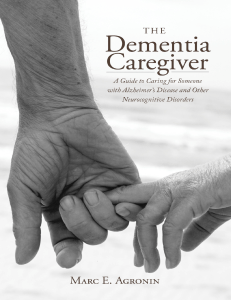 The dementia caregiver a guide to caring for someone with Alzheimers disease and other neurocognitive disorders by Marc E. Agronin (z-lib.org)