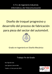 TFG Dise+¦o de troquel progresivo y desarrollo del proceso de fabricaci+¦n para pieza del sector del automovil.