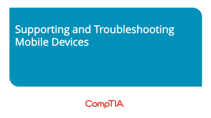 Supporting and Troubleshooting Mobile Devices