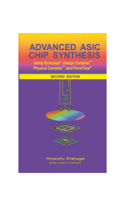 Advanced ASIC chip synthesis  using Synopsys Design Compiler, Physical Compiler, and PrimeTime ( PDFDrive )