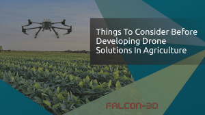 Things To Consider Before Developing Drone Solutions In Agriculture