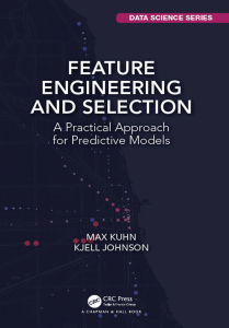 (Chapman & Hall CRC Data Science Series) Max Kuhn, Kjell Johnson - Feature Engineering and Selection  A Practical Approach for Predictive Models-Chapman and Hall CRC (2019)