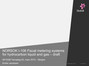 NORSOK I-106 Fiscal metering systems for hydrocarbon liquid and gas draft. NFOGM Temadag 20. mars 2014 Bergen