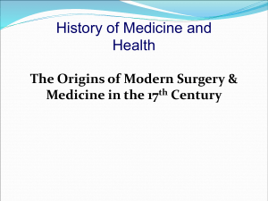 LEC 2 2022 HISTORY. MED - Origins of Modern Surgery & Med. in the 17th CenT