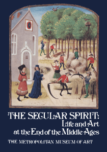 The Secular Spirit Life and Art at the End of the Middle Ages