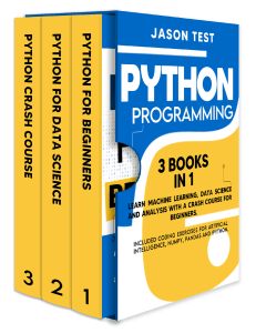 Python Programming 3 BOOKS IN 1 Learn machine learning, data science and analysis with a crash course for beginners. Included coding exercises for artificial intelligence, Numpy, Pandas and Ipython. b (z-lib