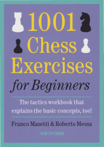 Franco Masetti, Roberto Messa - 1001 Chess Exercises for Beginners  The tactics workbook that explains the basic concepts, too-New in Chess (2012)