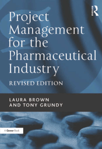 Project Management for the Pharmaceutical Industry (Laura Brown, Tony Grundy) (z-lib.org)
