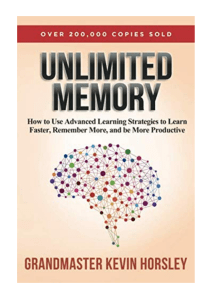 pdfcoffee.com 2016-unlimited-memory-by-kevin-horsley-how-to-use-advanced-learning-strategies-to-learn-faster-remember-more-and-be-more-productive-tckpublishingcom-pdf-free (1)