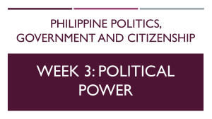 PHILIPPINE POLITICS, GOVERNMENT AND CITIZENSHIP WEEK 3 POLITICAL POWER