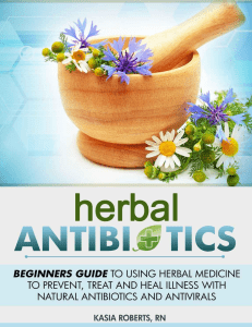 Roberts Kasia. Herbal Antibiotics Beginners Guide to Using Herbal Medicine to Prevent Treat and Heal Illness with Natural Antibiotics and Antivirals-2014-76p