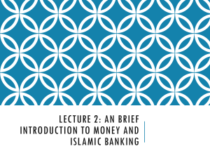 Lecture 2- An brief introduction to money and Islamic banking