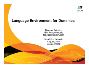 Language Environment for Dummies -- Thomas Petrolino - IBM - SHARE - 2011-08