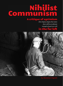 Monsieur Dupont - Nihilist Communism - A Critique of Optimism in the Far Left