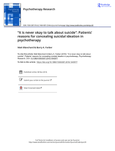 Blanchard, M., & Farber, B. A. (2018). “It is never okay to talk about suicide”- Patients’ reasons for concealing suicidal ideation in psychotherapy. Psychotherapy Research, 1–13. doi-10.1080:10503307.2018.1543977 