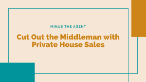 Cut Out the Middleman with Private House Sales