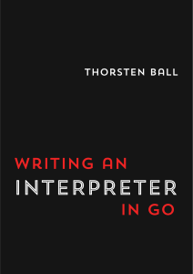 Writing an interpreter in Go by Thorsten Ball (z-lib.org)