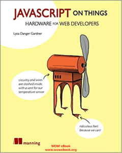 Rick Waldron  Lyza Danger Gardner - JavaScript on Things  Hardware for Web Developers-Manning Publications (2017)